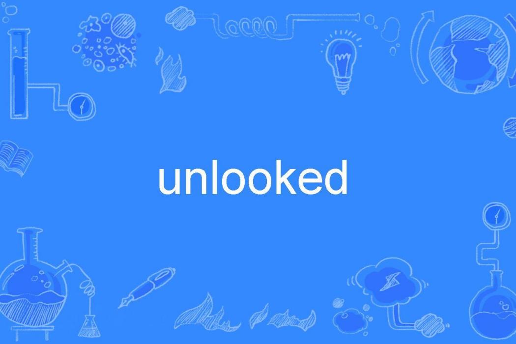 unlooked unlooked