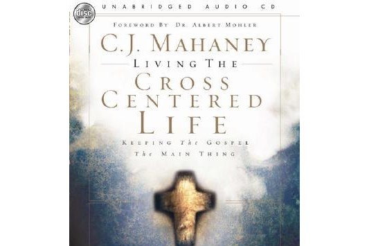 Living the Cross Centered Life Living the Cross Centered Life