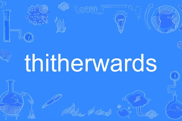 thitherwards thitherwards