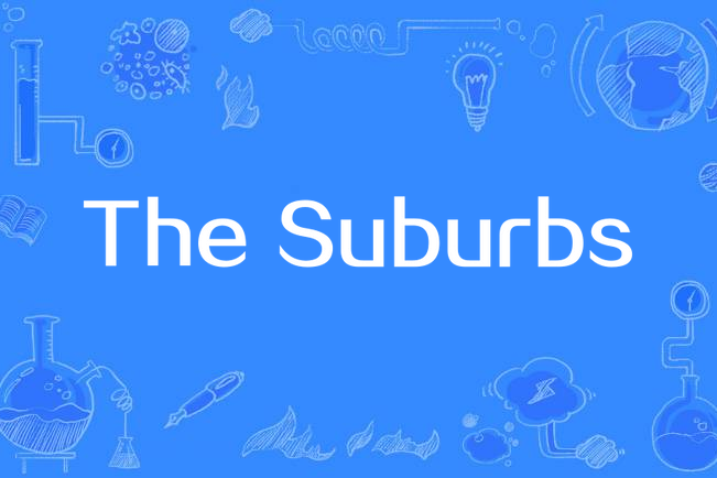 The Suburbs(Arcade Fire演唱的歌曲) The Suburbs(Arcade Fire演唱的歌曲)