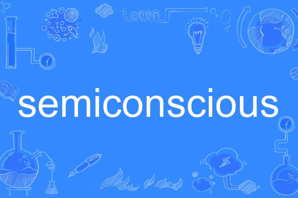 semiconscious semiconscious