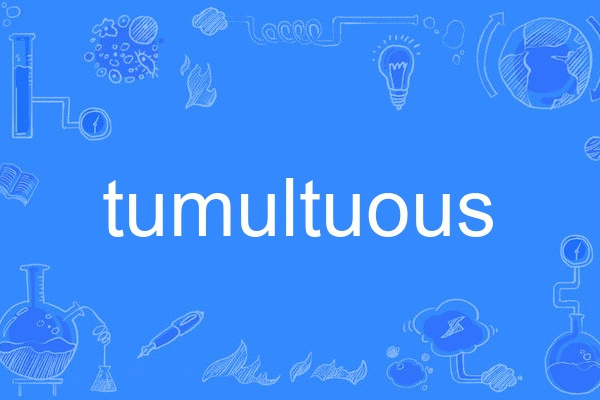 tumultuous tumultuous