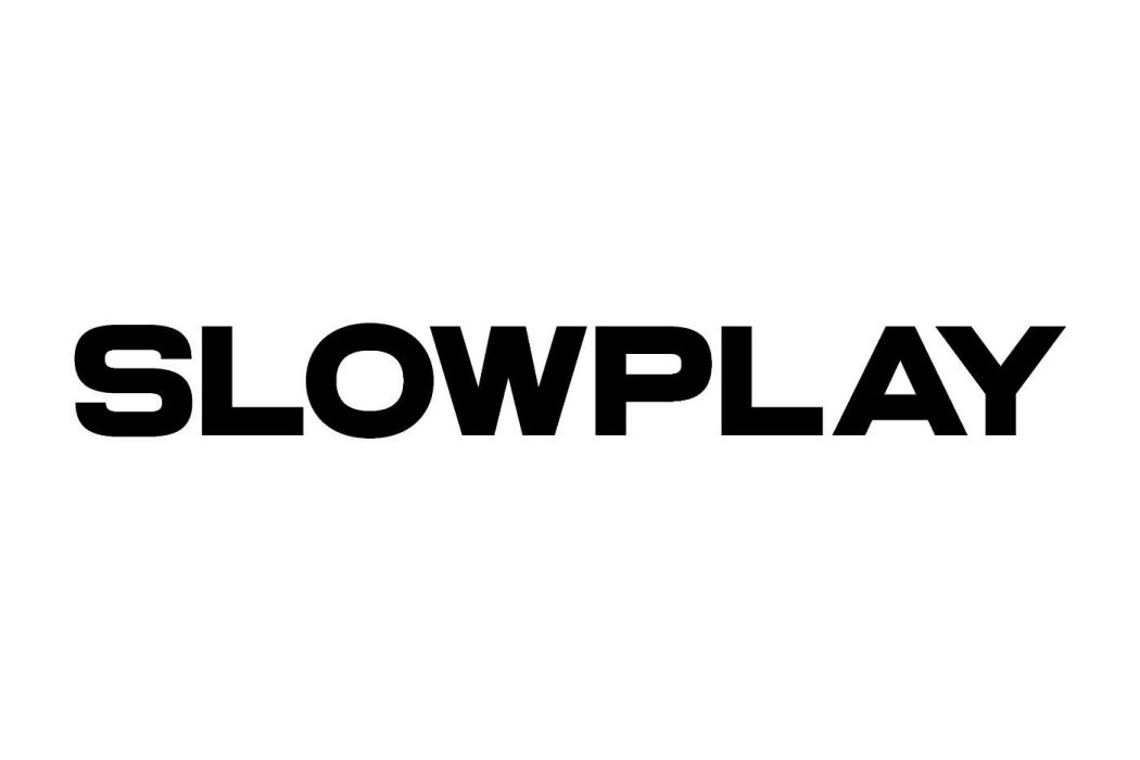 SLOWPLAY SLOWPLAY