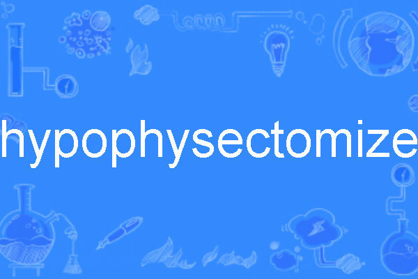 hypophysectomize hypophysectomize