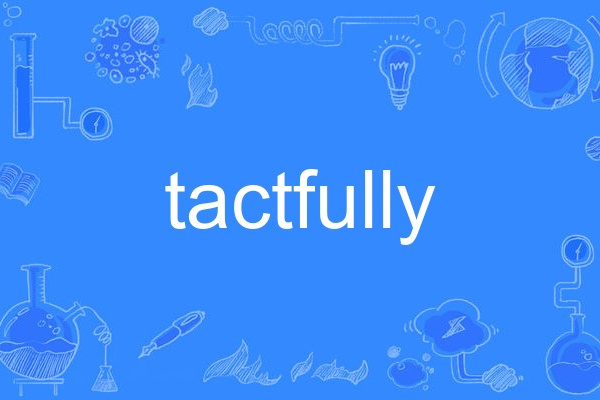 tactfully tactfully