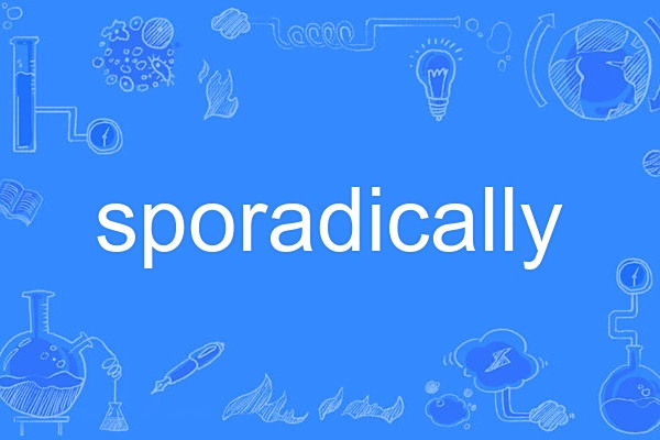 sporadically sporadically