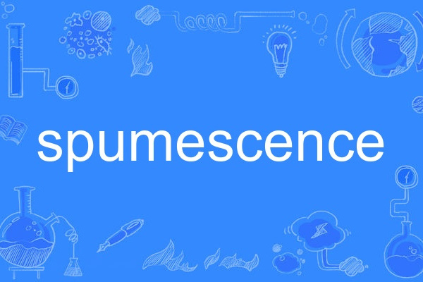 spumescence spumescence