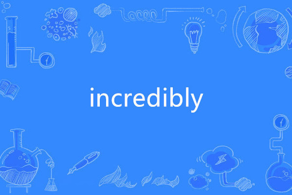 incredibly incredibly