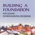 Building a Foundation for Sound Environmental Decisions Building a Foundation for Sound Environmental Decisions
