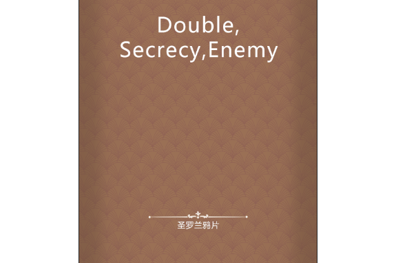 Double,Secrecy,Enemy Double,Secrecy,Enemy