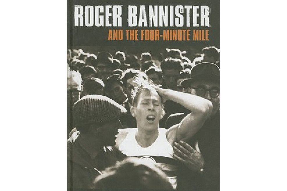 Roger Bannister and the Four Minute Mile Roger Bannister and the Four Minute Mile