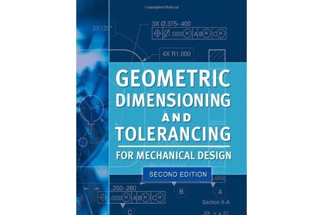 Geometric Dimensioning and Tolerancing for Mechanical Design Geometric Dimensioning and Tolerancing for Mechanical Design