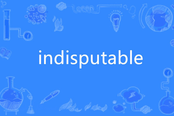 indisputable indisputable