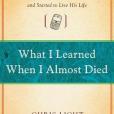 What I Learned When I Almost Died What I Learned When I Almost Died