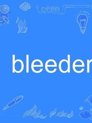 bleeder bleeder