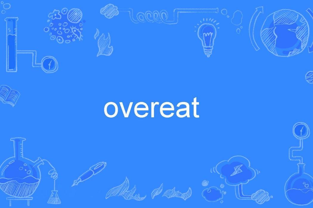 overeat overeat