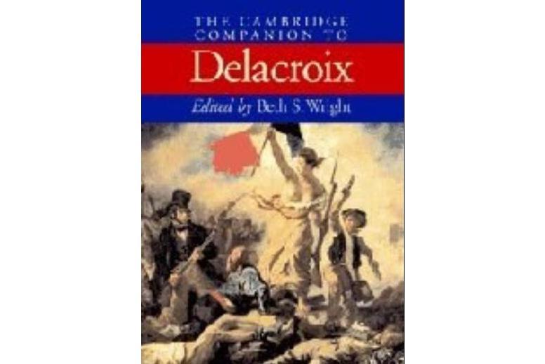 The Cambridge Companion to Delacroix The Cambridge Companion to Delacroix