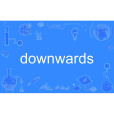 downwards downwards