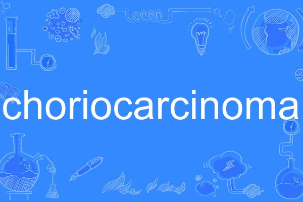 choriocarcinoma choriocarcinoma