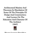 Architectural Maxims And Theorems In Elucidation Of Some Of The Principles Of Design And Construction Architectural Maxims And Theorems In Elucidation Of Some Of The Principles Of Design And Construction