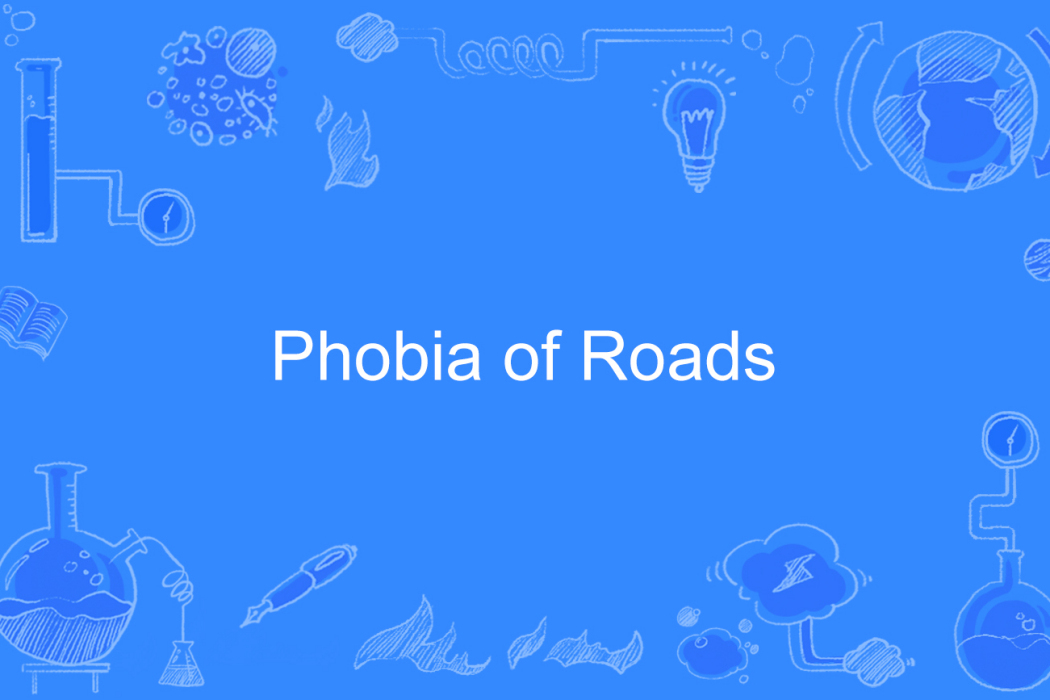 Phobia of Roads Phobia of Roads