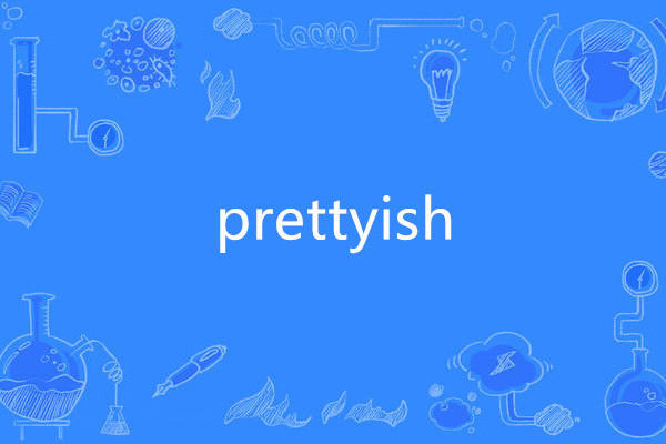 prettyish prettyish