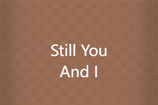 Still You And I Still You And I