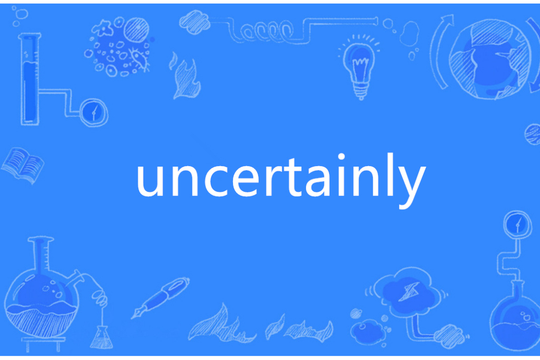 uncertainly
