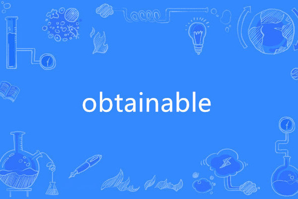obtainable obtainable