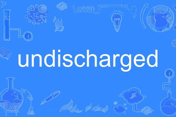 undischarged undischarged