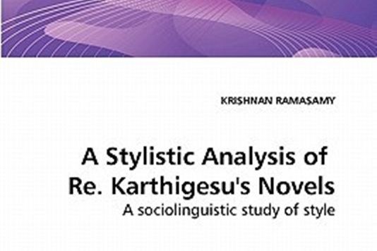 A Stylistic Analysis of Re. Karthigesu\x27s Novels A Stylistic Analysis of Re. Karthigesu\x27s Novels