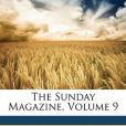 The Sunday Magazine, Volume 9 The Sunday Magazine, Volume 9