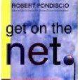 Get on the Net:: Everything You Need To Know About The Internet, Including The World Wide Web And Addresses For Hundreds Get on the Net:: Everything You Need To Know About The Internet, Including The World Wide Web And Addresses For Hundreds