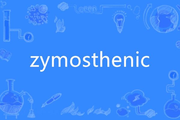 zymosthenic zymosthenic
