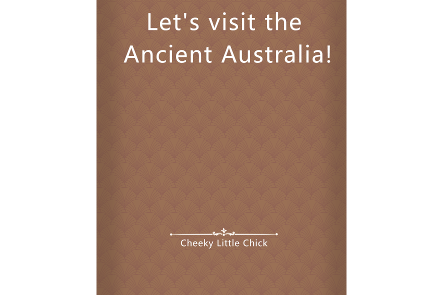 Let\x27s visit the Ancient Australia! Let\x27s visit the Ancient Australia!