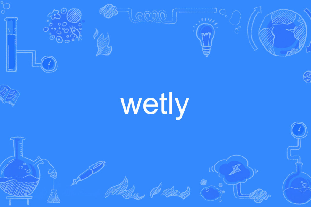 wetly wetly