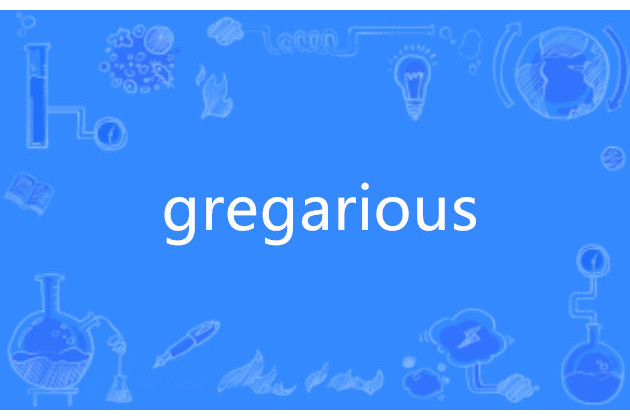 gregarious gregarious