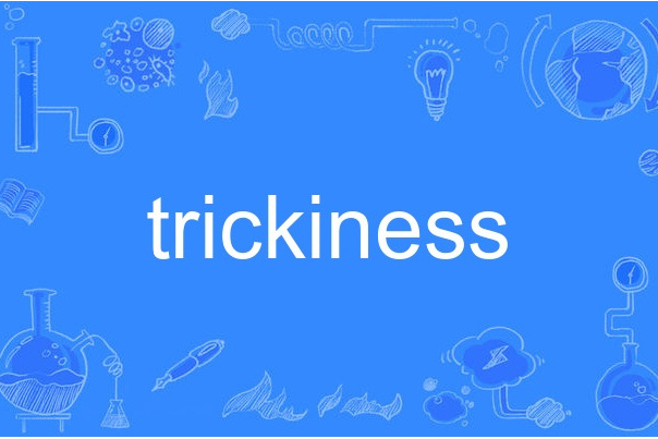 trickiness trickiness