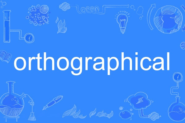 orthographical orthographical