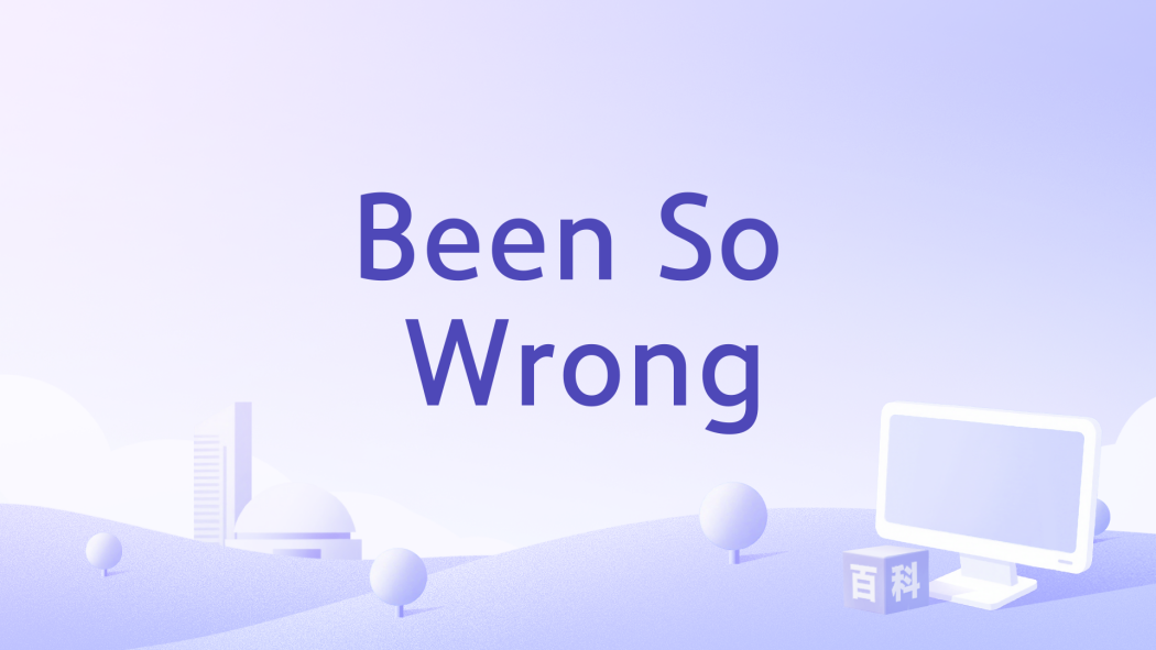 Been So Wrong Been So Wrong