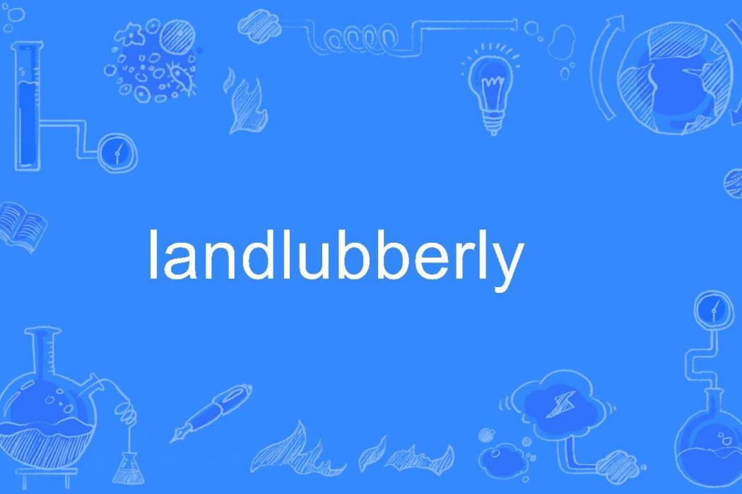 landlubberly landlubberly
