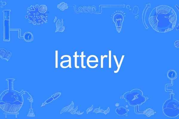 latterly latterly