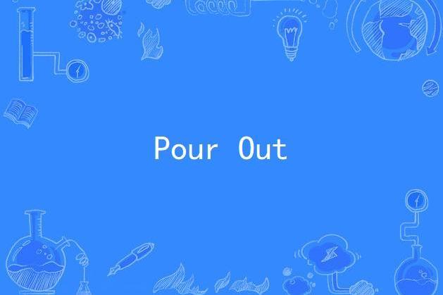 Pour Out Pour Out