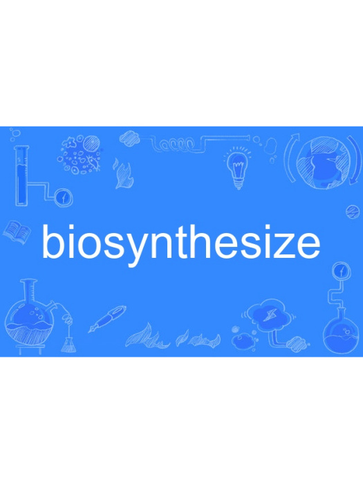 biosynthesize biosynthesize