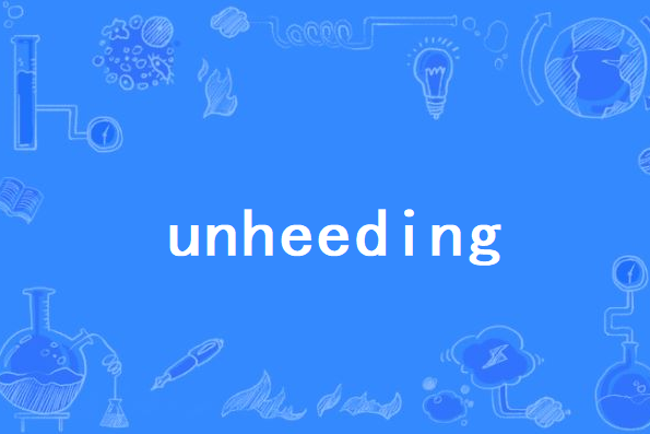 unheeding unheeding