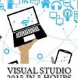 Visual Studio 2015 in 5 Hours Visual Studio 2015 in 5 Hours