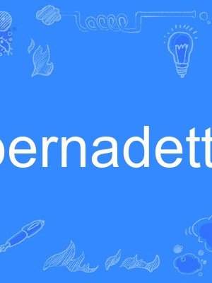 bernadette bernadette