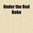 Under the Red Robe(2009年General Books出版的圖書) Under the Red Robe(2009年General Books出版的圖書)