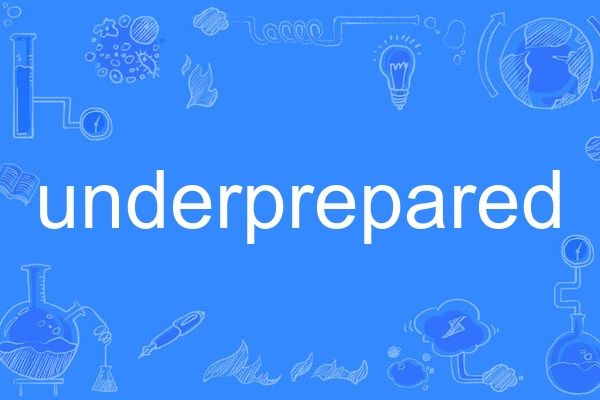 underprepared underprepared