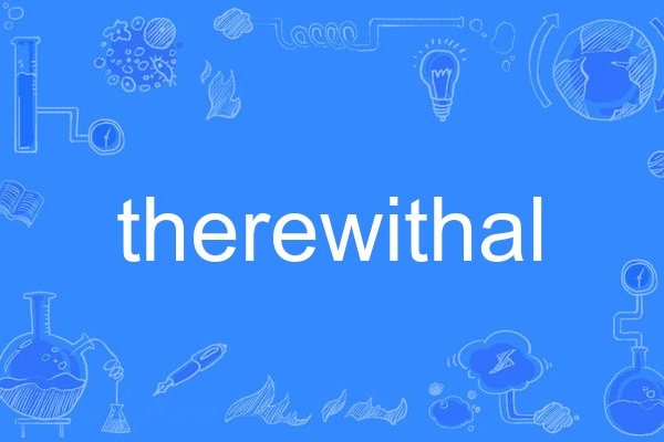 therewithal therewithal